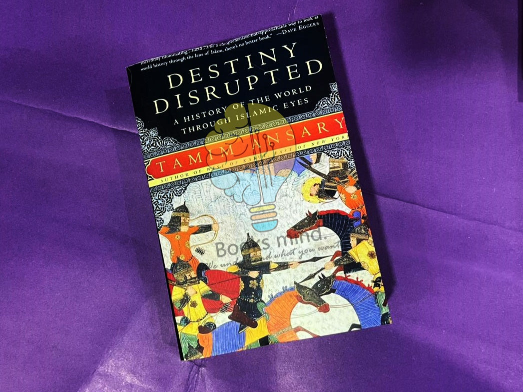 Destiny Disrupted: A History of the World Through Islamic Eyes