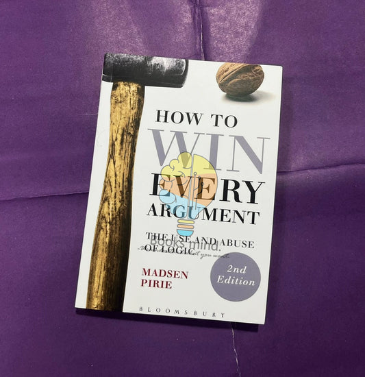 How to Win Every Argument: The Use and Abuse of Logic