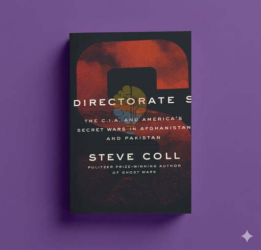 Directorate S: The C.I.A. And America's Secret Wars In Afghanistan And Pakistan