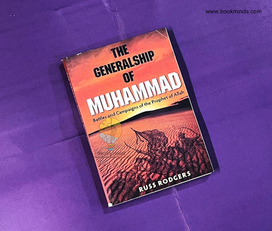 The Generalship Of Muhammad (Battles and Campaigns of the Prophet of Allah)