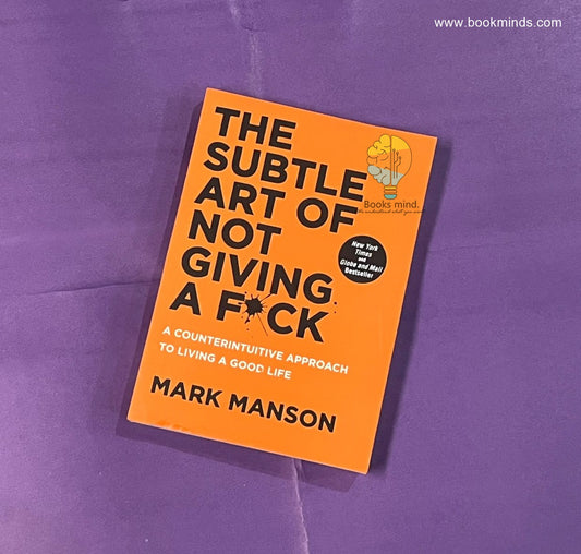 The Subtle Art of Not Giving a F*ck: A Counterintuitive Approach to Living a Good Life