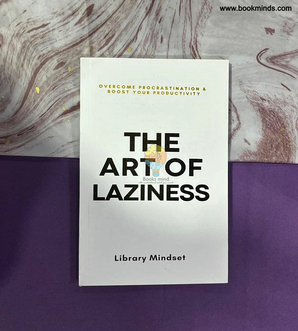 The Art of Laziness: Overcome Procrastination & Improve Your Productivity