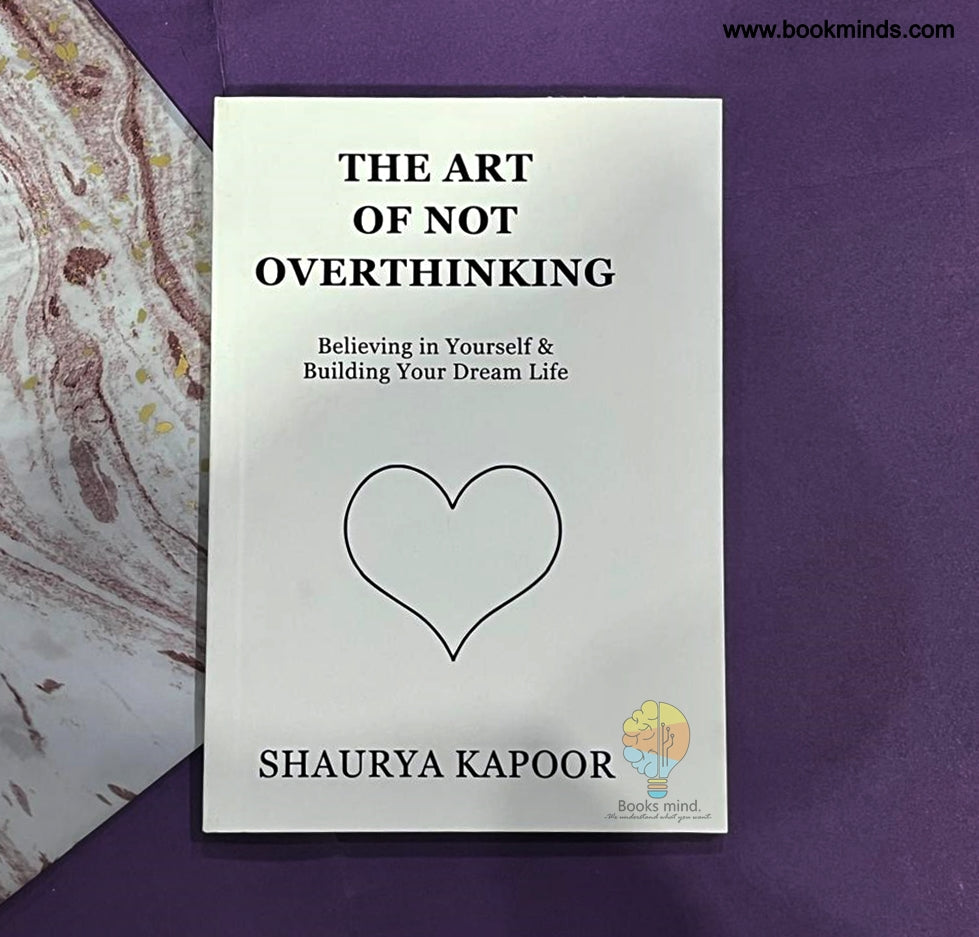 The Art of Not Overthinking: Believing in Yourself and Building Your Dream Life
