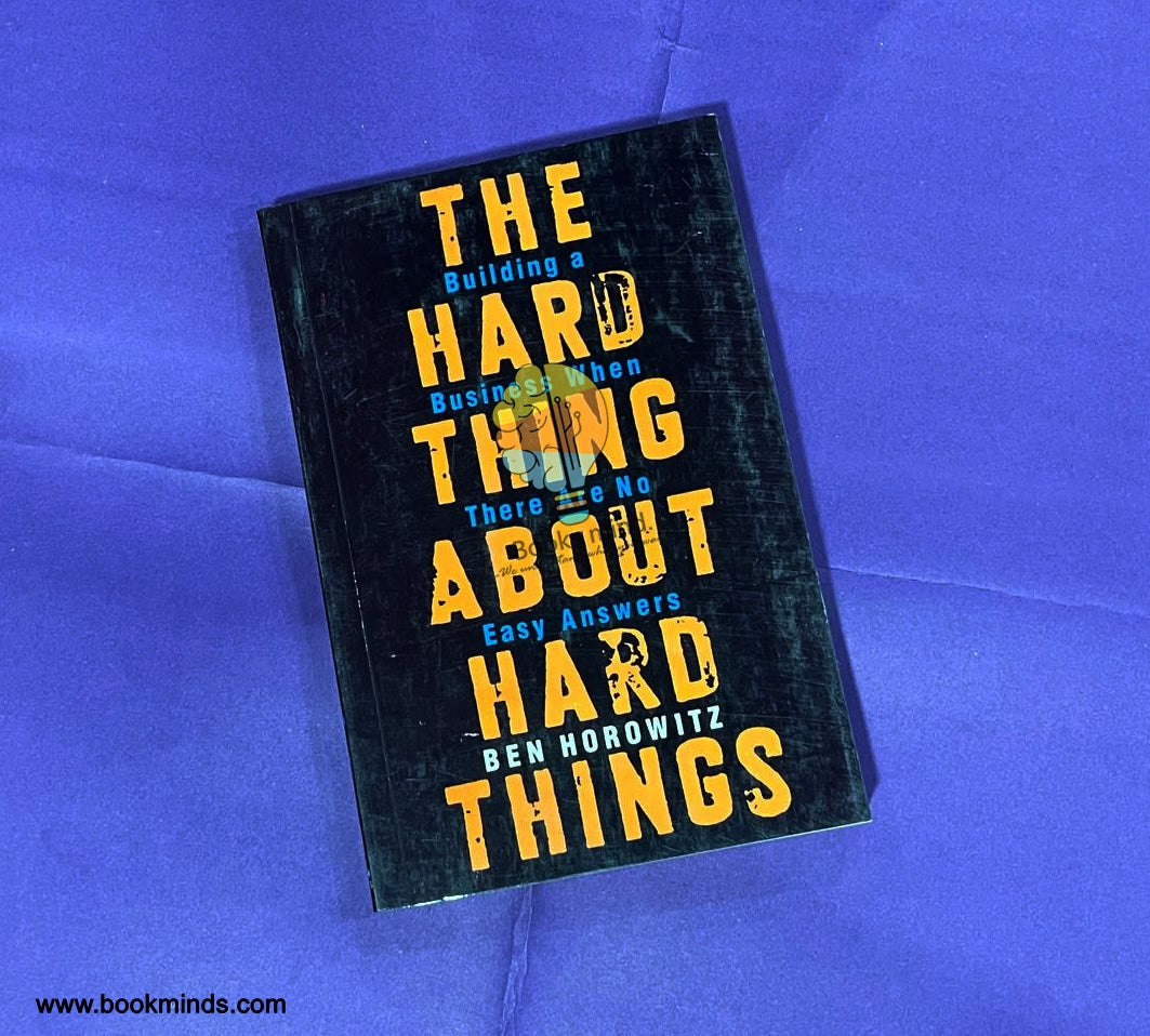 The Hard Thing About Hard Things: Building a Business When There Are No Easy Answers