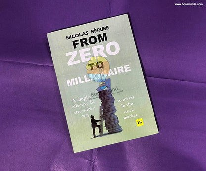 From Zero to Millionaire: A simple, effective and stress-free way to invest in the stock market