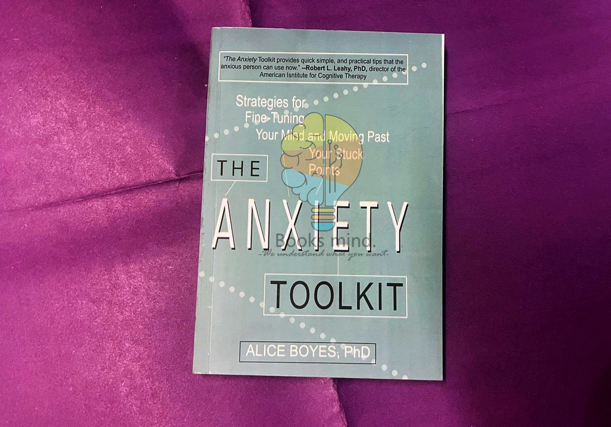 The Anxiety Toolkit: Strategies for Fine-Tuning Your Mind and Moving Past Your Stuck Points