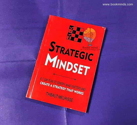 Strategic Mindset: A 7-Day Plan to Identify What Matters and Create a Strategy that Works