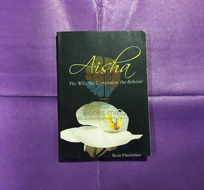 Aisha: The Wife The Companion The Scholar