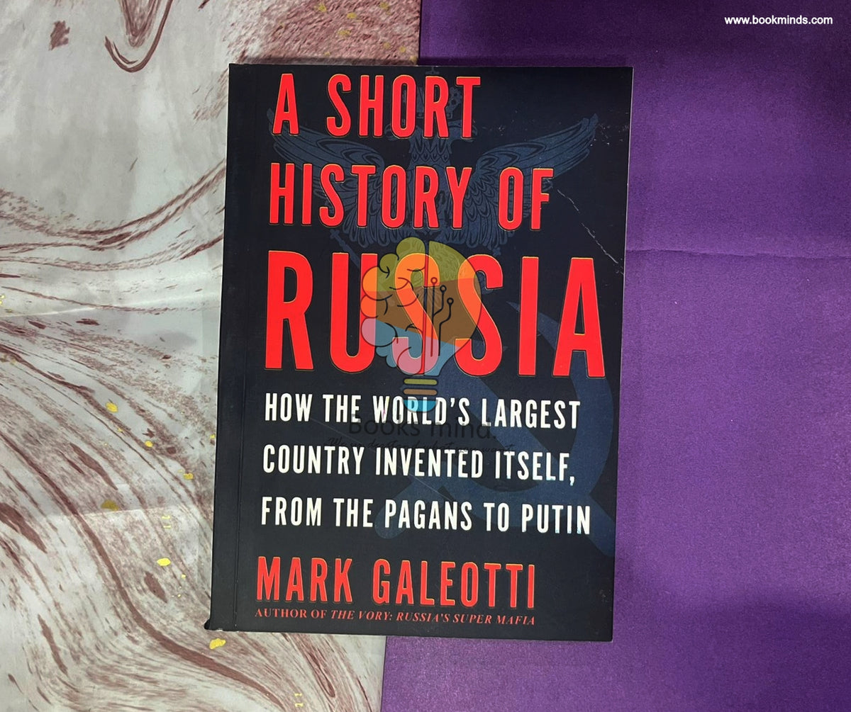 A Short History of Russia: Tracing Russia's Path Through History, from Its Wars and Conquests, Royal Dynasties,