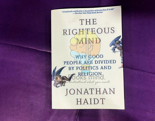 The Righteous Mind: Why Good People are Divided by Politics and Religion