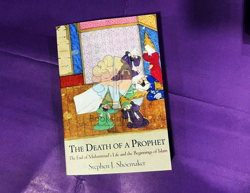 The Death Of A Prophet (The End Of Muhammad's Life And The Beginning Of Islam)