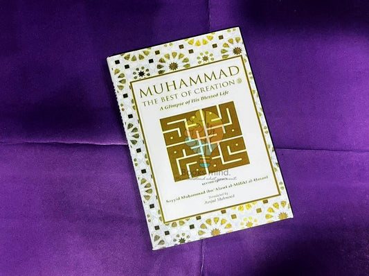Muhammad the best of creation: A glimpse of his blessed life