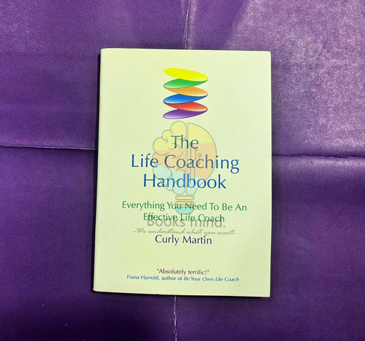The Life Coaching Handbook: Everything You Need to be an effective life coach
