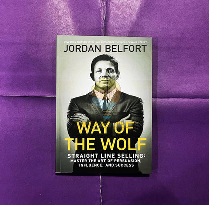 Way of the Wolf: Straight Line Selling: Master the Art of Persuasion, Influence, and Success